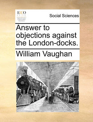 Book cover for Answer to objections against the London-docks.