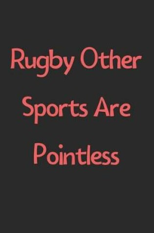 Cover of Rugby Other Sports Are Pointless