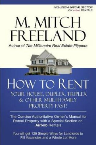 Cover of How to Rent Your House, Duplex, Triplex & Other Multi-Family Property Fast!