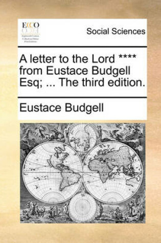 Cover of A Letter to the Lord **** from Eustace Budgell Esq; ... the Third Edition.