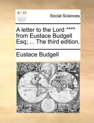 Book cover for A Letter to the Lord **** from Eustace Budgell Esq; ... the Third Edition.