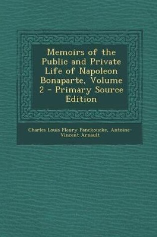 Cover of Memoirs of the Public and Private Life of Napoleon Bonaparte, Volume 2