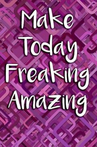 Cover of Make Today Freaking Amazing