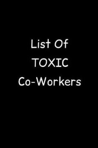 Cover of List Of Toxic Co-Workers