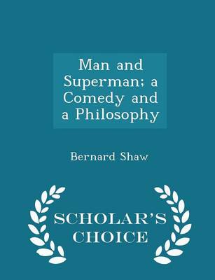 Book cover for Man and Superman; A Comedy and a Philosophy - Scholar's Choice Edition