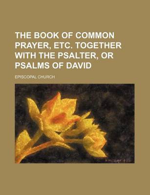 Book cover for The Book of Common Prayer, Etc. Together with the Psalter, or Psalms of David