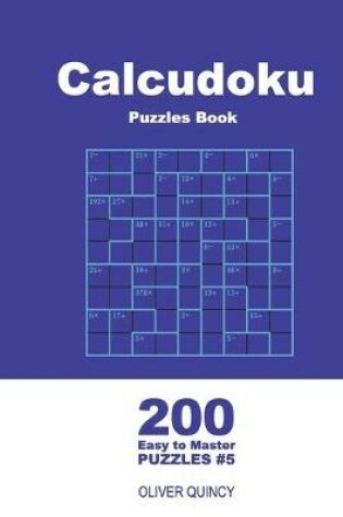 Cover of Calcudoku Puzzles Book - 200 Easy to Master Puzzles 9x9 (Volume 5)