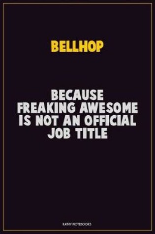 Cover of Bellhop, Because Freaking Awesome Is Not An Official Job Title