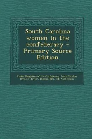 Cover of South Carolina Women in the Confederacy - Primary Source Edition