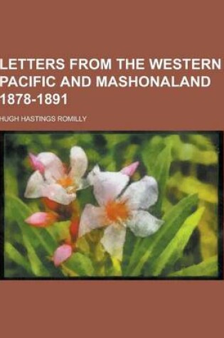 Cover of Letters from the Western Pacific and Mashonaland 1878-1891