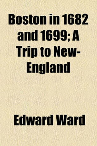 Cover of Boston in 1682 and 1699; A Trip to New-England