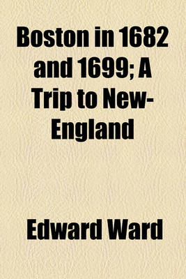 Book cover for Boston in 1682 and 1699; A Trip to New-England