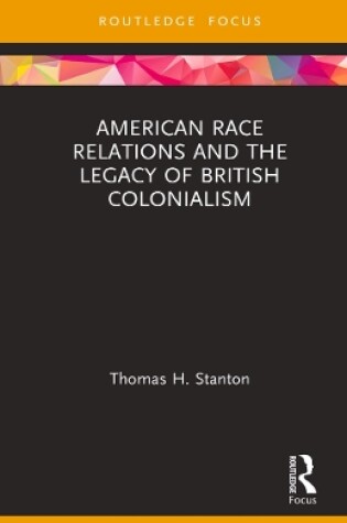 Cover of American Race Relations and the Legacy of British Colonialism