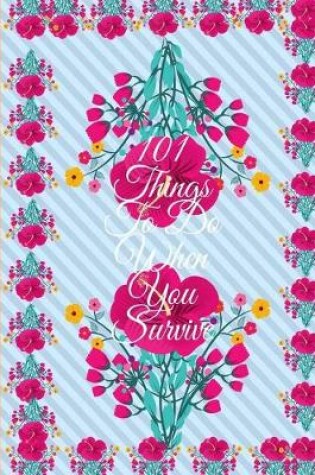 Cover of 101 Things To Do When You Survive