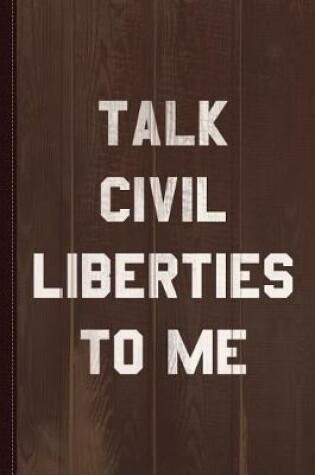 Cover of Talk Civil Liberties to Me Journal Notebook