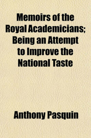 Cover of Memoirs of the Royal Academicians; Being an Attempt to Improve the National Taste