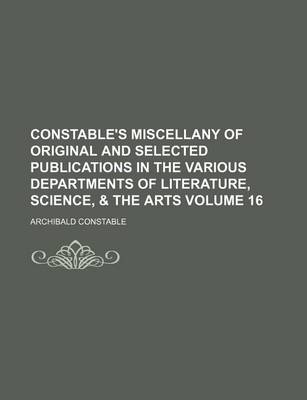 Book cover for Constable's Miscellany of Original and Selected Publications in the Various Departments of Literature, Science, & the Arts Volume 16