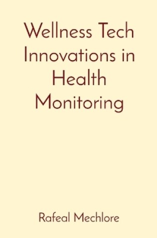 Cover of Wellness Tech Innovations in Health Monitoring