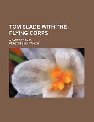 Book cover for Tom Slade with the Flying Corps; A Campfire Tale