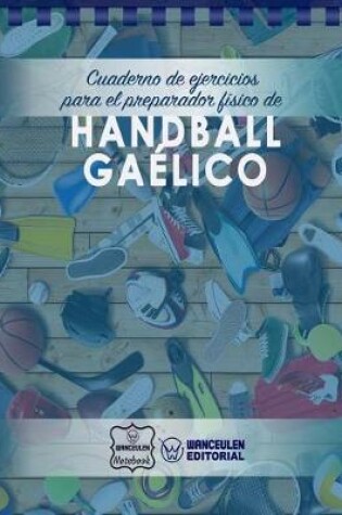 Cover of Cuaderno de Ejercicios Para El Preparador Fisico de Handball Gaelico