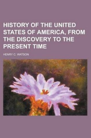 Cover of History of the United States of America, from the Discovery to the Present Time