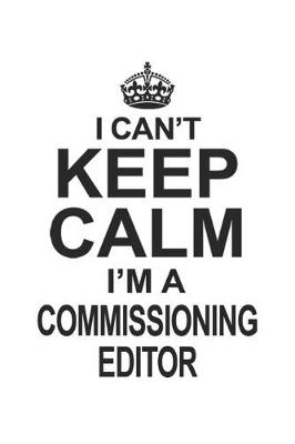 Book cover for I Can't Keep Calm I'm Commissioning Editor