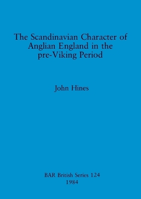 Book cover for The Scandinavian Character of Anglian England in the Pre-Viking Period