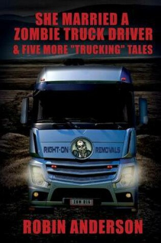 Cover of She Married a Zombie Truck Driver & Five other "Trucking" Tales