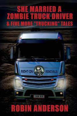 Book cover for She Married a Zombie Truck Driver & Five other "Trucking" Tales