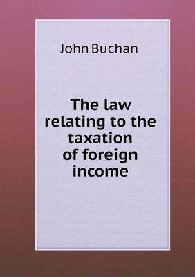 Book cover for The law relating to the taxation of foreign income