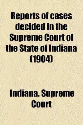 Book cover for Reports of Cases Decided in the Supreme Court of the State of Indiana (Volume 162)