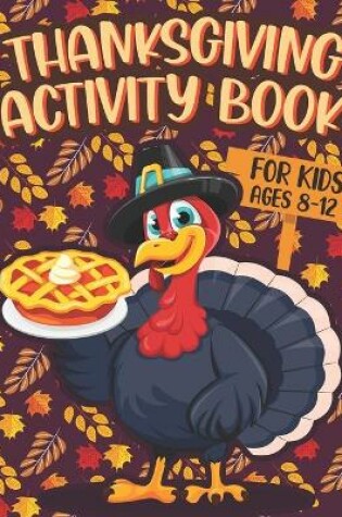 Cover of Thanksgiving Activity Book For Kids Ages 8-12