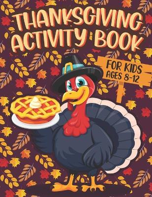 Book cover for Thanksgiving Activity Book For Kids Ages 8-12