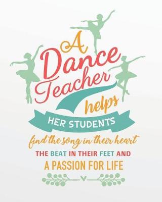 Book cover for A Dance Teacher Helps Her Students Find the Song in Their Heart the Beat in Their Feet and a Passion for Life