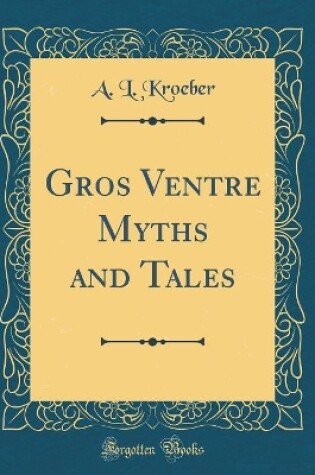 Cover of Gros Ventre Myths and Tales (Classic Reprint)