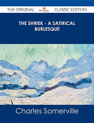 Book cover for The Shriek - A Satirical Burlesque - The Original Classic Edition