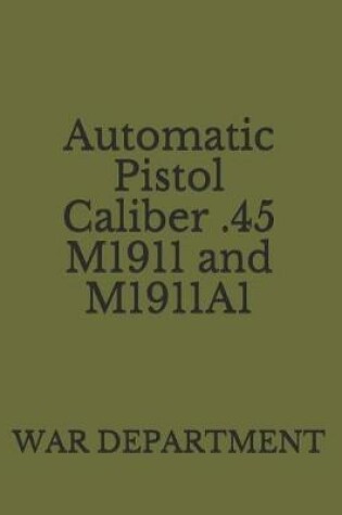 Cover of Automatic Pistol Caliber .45 M1911 and M1911A1