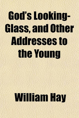 Book cover for God's Looking-Glass, and Other Addresses to the Young