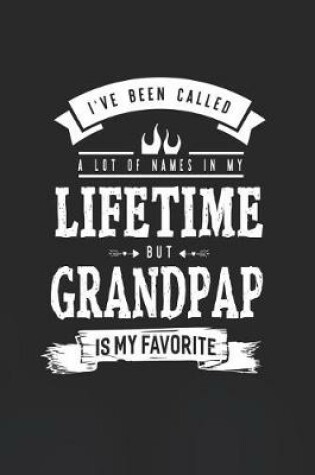 Cover of I 've Been Called A Lot Of Names In My Lifetime But Grandpap Is My Favorite