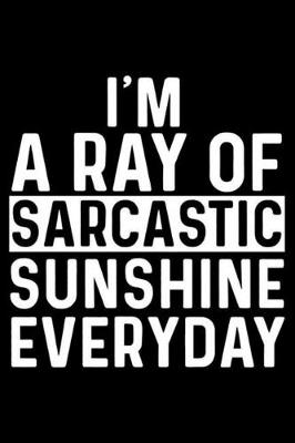 Book cover for I'm A Ray Of Sarcastic Sunshine Everyday