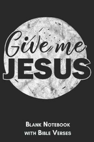Cover of Give me Jesus Blank Notebook with Bible Verses