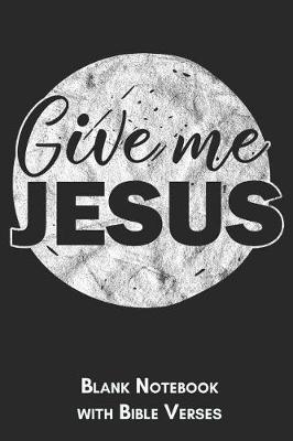 Book cover for Give me Jesus Blank Notebook with Bible Verses