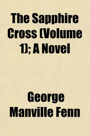 Cover of The Sapphire Cross (Volume 1); A Novel
