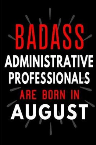 Cover of Badass Administrative Professionals Are Born in August