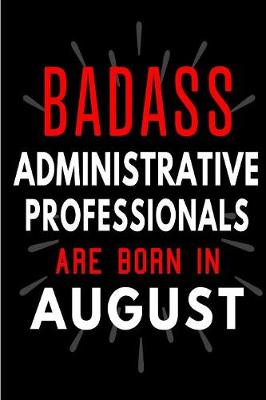 Book cover for Badass Administrative Professionals Are Born in August