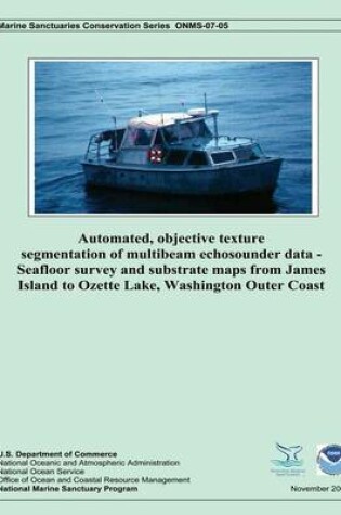 Cover of Automated, Objective Texture Segmentation of Multibeam Echosounder Data - Seafloor Survey and Substrate Maps from James Island to Ozette Lake, Washington Outer Coast