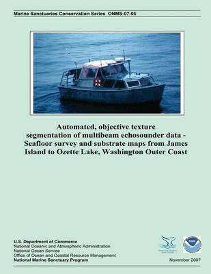 Book cover for Automated, Objective Texture Segmentation of Multibeam Echosounder Data - Seafloor Survey and Substrate Maps from James Island to Ozette Lake, Washington Outer Coast