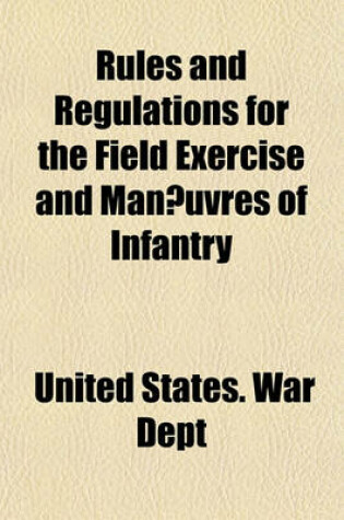 Cover of Rules and Regulations for the Field Exercise and Man Uvres of Infantry