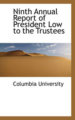 Book cover for Ninth Annual Report of President Low to the Trustees