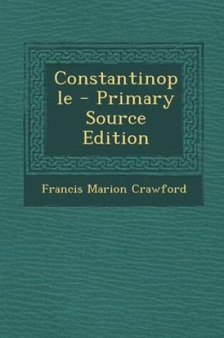 Cover of Constantinople - Primary Source Edition
